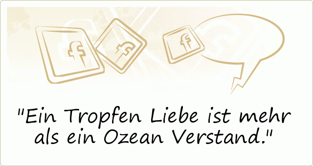 Ein Tropfen Liebe ist mehr als ein Ozean Verstand. Ein Tropfen Liebe ist mehr als ein Ozean Verstand.