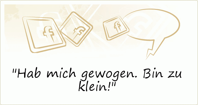 Hab mich gewogen. Bin zu klein! Hab mich gewogen. Bin zu klein!