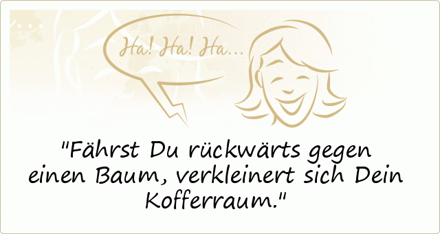 Fährst Du rückwärts gegen einen Baum, verkleinert sich Dein Kofferraum. Fährst Du rückwärts gegen einen Baum, verkleinert sich Dein Kofferraum.