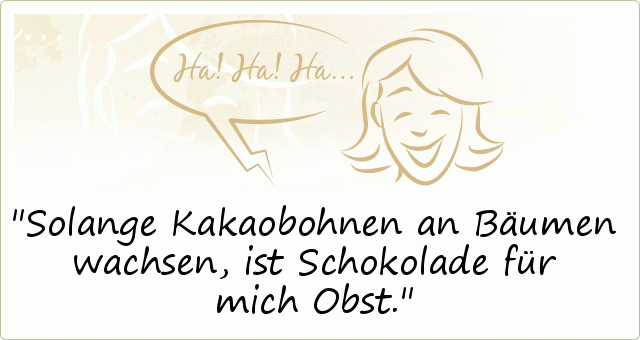Solange Kakaobohnen an Bäumen wachsen, ist Schokolade für mich Obst. Solange Kakaobohnen an Bäumen wachsen, ist Schokolade für mich Obst.