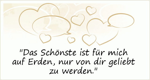 Das Schönste ist für mich auf Erden,
nur von dir geliebt zu werden. Das Schönste ist für mich auf Erden,
nur von dir geliebt zu werden.