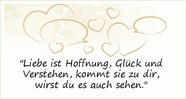 Liebe ist Hoffnung, Glück und Verstehen,
kommt sie zu dir, wirst du es auch sehen. Liebe ist Hoffnung, Glück und Verstehen,
kommt sie zu dir, wirst du es auch sehen.