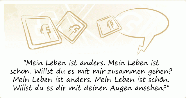 Mein Leben ist anders. Mein Leben ist schön. Willst du es mit mir zusammen gehen?
Mein Leben ist anders. Mein Leben ist schön. Willst du es dir mit deinen Augen ansehen? Mein Leben ist anders. Mein Leben ist schön. Willst du es mit mir zusammen gehen?
Mein Leben ist anders. Mein Leben ist schön. Willst du es dir mit deinen Augen ansehen?