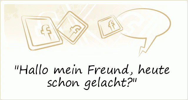 Hallo mein Freund,
heute schon gelacht? Hallo mein Freund,
heute schon gelacht?