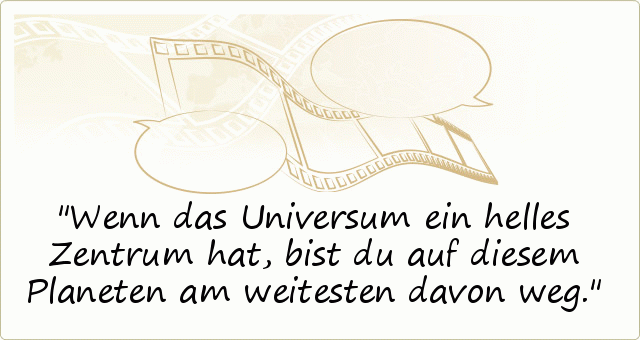 Wenn das Universum ein helles Zentrum hat, bist du auf diesem Planeten am weitesten davon weg. Wenn das Universum ein helles Zentrum hat, bist du auf diesem Planeten am weitesten davon weg.