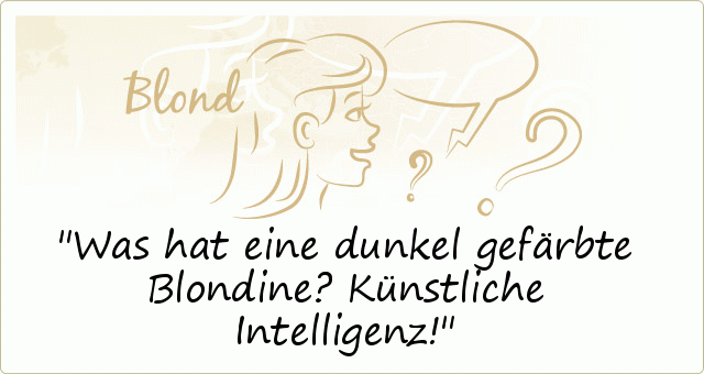Was hat eine dunkel gefärbte Blondine? Künstliche Intelligenz! Was hat eine dunkel gefärbte Blondine? Künstliche Intelligenz!
