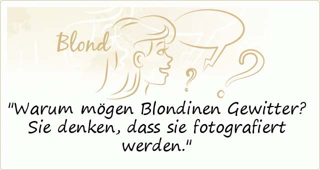 Warum mögen Blondinen Gewitter? Sie denken, dass sie fotografiert werden. Warum mögen Blondinen Gewitter? Sie denken, dass sie fotografiert werden.