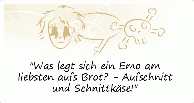 Was legt sich ein Emo am liebsten aufs Brot? - Aufschnitt und Schnittkäse! Was legt sich ein Emo am liebsten aufs Brot? - Aufschnitt und Schnittkäse!