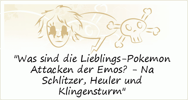 Was sind die Lieblings-Pokemon Attacken der Emos? - Na Schlitzer, Heuler und Klingensturm Was sind die Lieblings-Pokemon Attacken der Emos? - Na Schlitzer, Heuler und Klingensturm