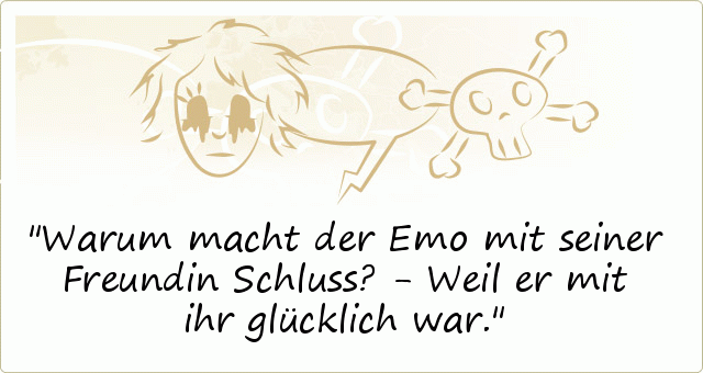 Warum macht der Emo mit seiner Freundin Schluss? - Weil er mit ihr glücklich war. Warum macht der Emo mit seiner Freundin Schluss? - Weil er mit ihr glücklich war.