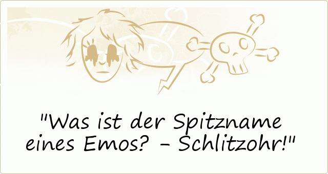 Was ist der Spitzname eines Emos? - Schlitzohr! Was ist der Spitzname eines Emos? - Schlitzohr!