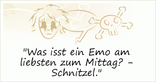 Was isst ein Emo am liebsten zum Mittag? - Schnitzel. Was isst ein Emo am liebsten zum Mittag? - Schnitzel.