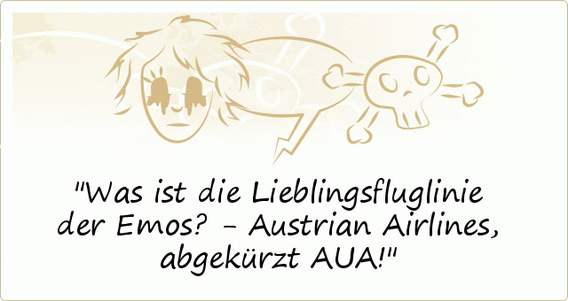 Was ist die Lieblingsfluglinie der Emos? - Austrian Airlines, abgekürzt AUA! Was ist die Lieblingsfluglinie der Emos? - Austrian Airlines, abgekürzt AUA!