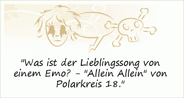Was ist der Lieblingssong von einem Emo? - "Allein Allein" von Polarkreis 18. Was ist der Lieblingssong von einem Emo? - "Allein Allein" von Polarkreis 18.