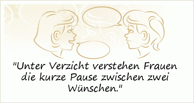 Unter Verzicht verstehen Frauen die kurze Pause zwischen zwei Wünschen. Unter Verzicht verstehen Frauen die kurze Pause zwischen zwei Wünschen.