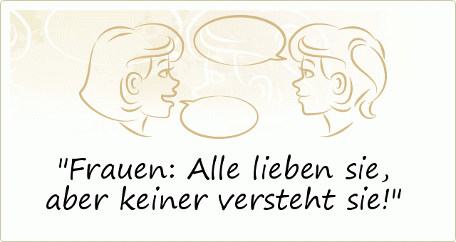 Frauen: Alle lieben sie,aber keiner versteht sie! Frauen: Alle lieben sie,aber keiner versteht sie!