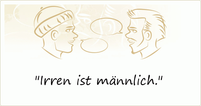 Irren ist männlich. Irren ist männlich.