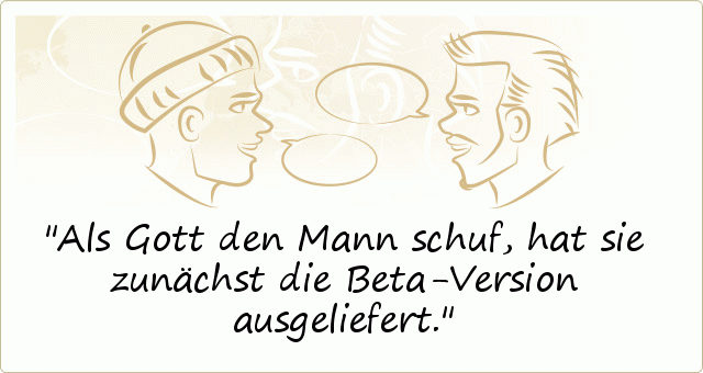 Als Gott den Mann schuf, hat sie zunächst die Beta-Version ausgeliefert. Als Gott den Mann schuf, hat sie zunächst die Beta-Version ausgeliefert.