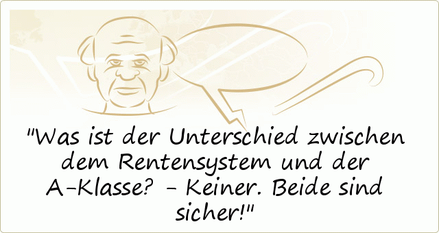 Was ist der Unterschied zwischen dem Rentensystem und der A-Klasse? - Keiner. Beide sind sicher! Was ist der Unterschied zwischen dem Rentensystem und der A-Klasse? - Keiner. Beide sind sicher!