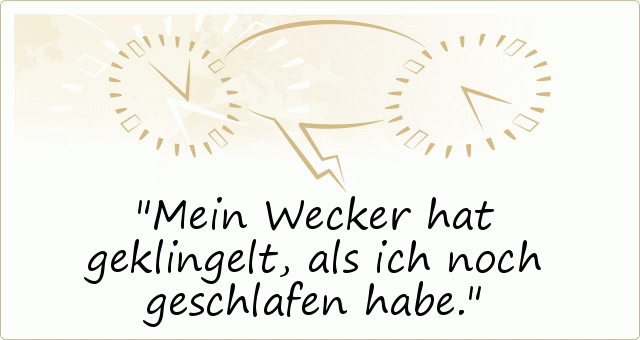 Mein Wecker hat geklingelt, als ich noch geschlafen habe. Mein Wecker hat geklingelt, als ich noch geschlafen habe.