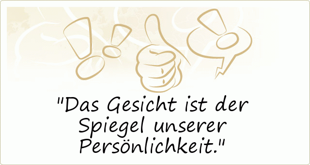 Das Gesicht ist der Spiegel unserer Persönlichkeit. Das Gesicht ist der Spiegel unserer Persönlichkeit.