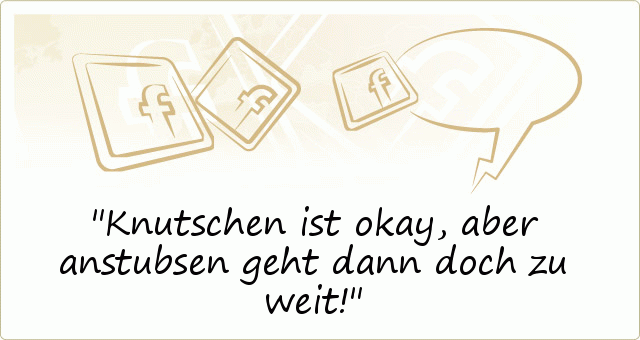 Knutschen ist okay , aber anstubsen geht dann doch zu weit! Knutschen ist okay , aber anstubsen geht dann doch zu weit!