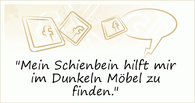 Mein Schienbein hilft mir im Dunkeln Möbel zu finden. Mein Schienbein hilft mir im Dunkeln Möbel zu finden.