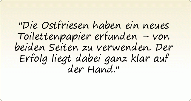 Die Ostfriesen haben ein neues Toilettenpapier erfunden – von beiden Seiten zu verwenden. Der Erfolg liegt dabei ganz klar auf der Hand. Die Ostfriesen haben ein neues Toilettenpapier erfunden – von beiden Seiten zu verwenden. Der Erfolg liegt dabei ganz klar auf der Hand.