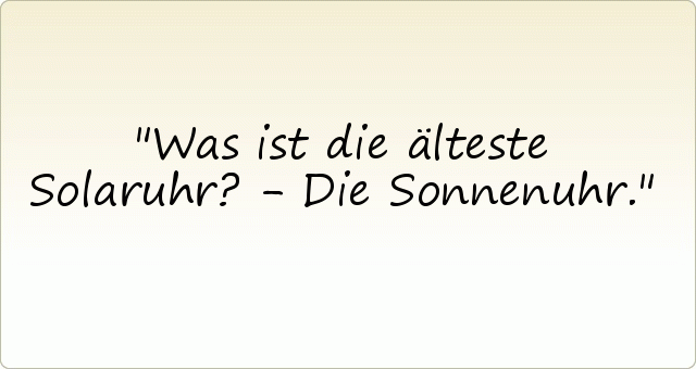 Was ist die älteste Solaruhr? - Die Sonnenuhr. Was ist die älteste Solaruhr? - Die Sonnenuhr.