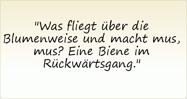 Was fliegt über die Blumenweise und macht mus, mus? Eine Biene im Rückwärtsgang. Was fliegt über die Blumenweise und macht mus, mus? Eine Biene im Rückwärtsgang.