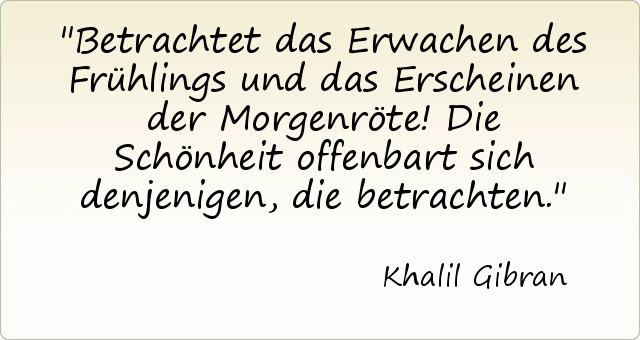 Betrachtet das Erwachen des Frühlings und das Erscheinen der Morgenröte! Die Schönheit offenbart sich denjenigen, die betrachten. Betrachtet das Erwachen des Frühlings und das Erscheinen der Morgenröte! Die Schönheit offenbart sich denjenigen, die betrachten.