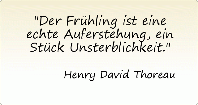 Der Frühling ist eine echte Auferstehung, ein Stück Unsterblichkeit. Der Frühling ist eine echte Auferstehung, ein Stück Unsterblichkeit.