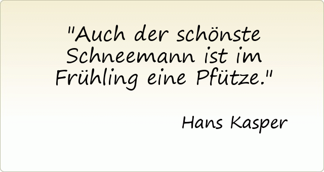 Auch der schönste Schneemann ist im Frühling eine Pfütze. Auch der schönste Schneemann ist im Frühling eine Pfütze.