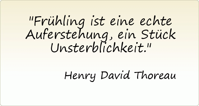 Frühling ist eine echte Auferstehung, ein Stück Unsterblichkeit. Frühling ist eine echte Auferstehung, ein Stück Unsterblichkeit.