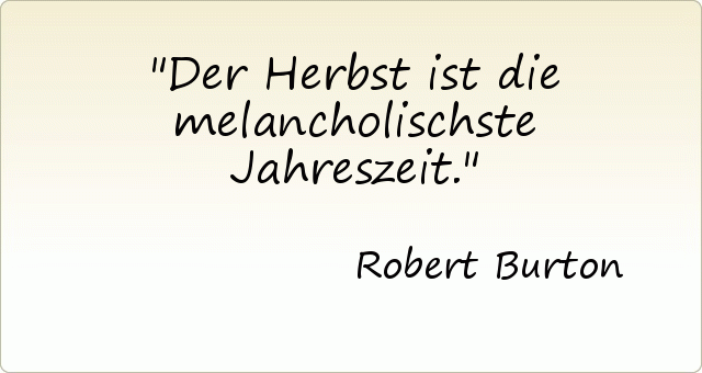 Der Herbst ist die melancholischste Jahreszeit. Der Herbst ist die melancholischste Jahreszeit.