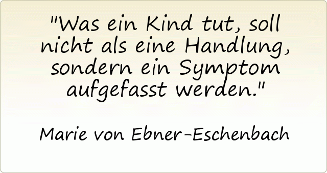 Was ein Kind tut, soll nicht als eine Handlung, sondern ein Symptom aufgefasst werden. Was ein Kind tut, soll nicht als eine Handlung, sondern ein Symptom aufgefasst werden.