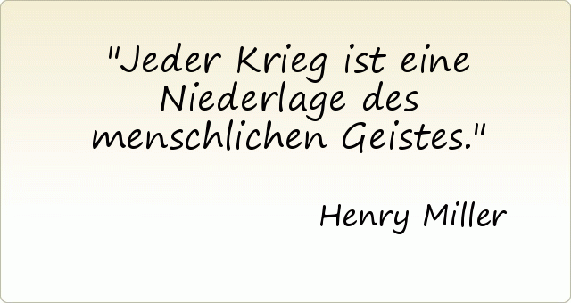 Jeder Krieg ist eine Niederlage des menschlichen Geistes. Jeder Krieg ist eine Niederlage des menschlichen Geistes.