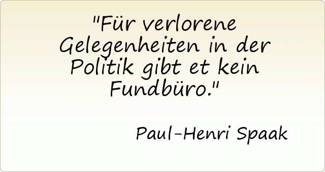 Für verlorene Gelegenheiten in der Politik gibt et kein Fundbüro. Für verlorene Gelegenheiten in der Politik gibt et kein Fundbüro.