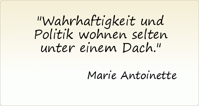 Wahrhaftigkeit und Politik wohnen selten unter einem Dach. Wahrhaftigkeit und Politik wohnen selten unter einem Dach.