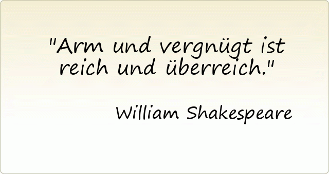 Arm und vergnügt ist reich und überreich. Arm und vergnügt ist reich und überreich.