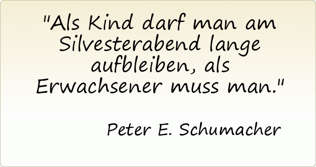 Als Kind darf man am Silvesterabend lange aufbleiben, als Erwachsener muss man. Als Kind darf man am Silvesterabend lange aufbleiben, als Erwachsener muss man.