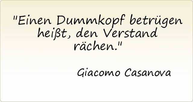 Einen Dummkopf betrügen heißt, den Verstand rächen. Einen Dummkopf betrügen heißt, den Verstand rächen.