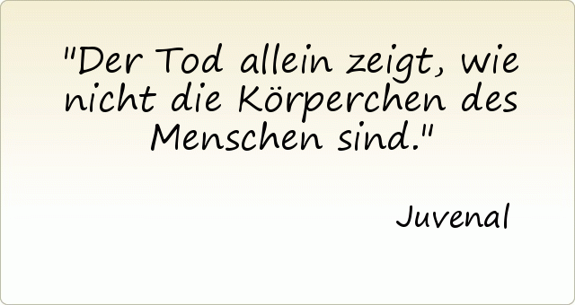 Der Tod allein zeigt, wie nicht die Körperchen des Menschen sind. Der Tod allein zeigt, wie nicht die Körperchen des Menschen sind.