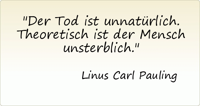 Der Tod ist unnatürlich. Theoretisch ist der Mensch unsterblich. Der Tod ist unnatürlich. Theoretisch ist der Mensch unsterblich.