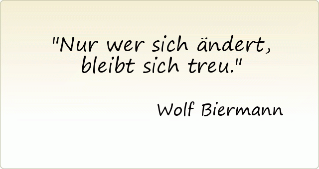 Nur wer sich ändert, bleibt sich treu. Nur wer sich ändert, bleibt sich treu.