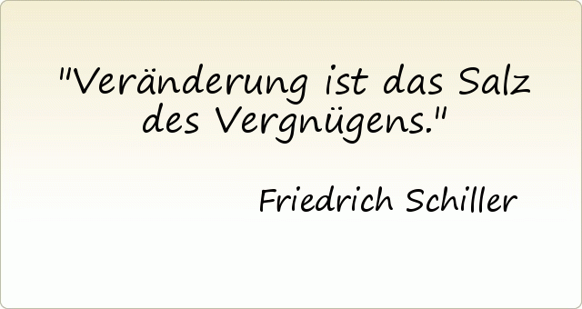 Veränderung ist das Salz des Vergnügens. Veränderung ist das Salz des Vergnügens.