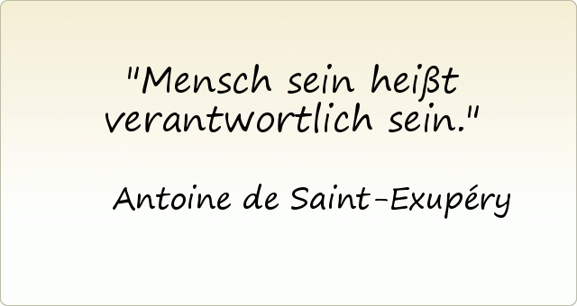 Mensch sein heißt verantwortlich sein. Mensch sein heißt verantwortlich sein.