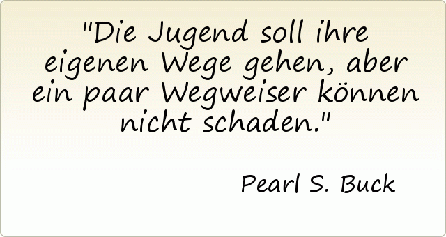 Die Jugend soll ihre eigenen Wege gehen, aber ein paar Wegweiser können nicht schaden. Die Jugend soll ihre eigenen Wege gehen, aber ein paar Wegweiser können nicht schaden.