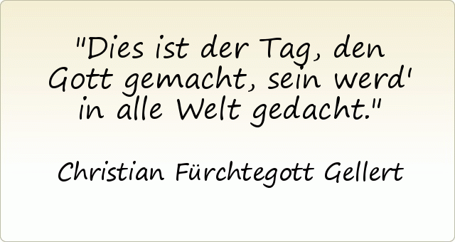 Dies ist der Tag, den Gott gemacht, sein werd' in alle Welt gedacht. Dies ist der Tag, den Gott gemacht, sein werd' in alle Welt gedacht.