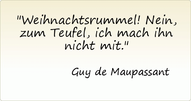 Weihnachtsrummel! Nein, zum Teufel, ich mach ihn nicht mit. Weihnachtsrummel! Nein, zum Teufel, ich mach ihn nicht mit.